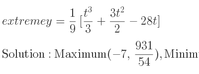 The extreme y= 1/9 [(t^3)/3+(3t^2)/2-28t] is Maximum(-7, 931/54),Minimum(4,-200/27)